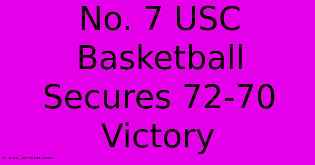 No. 7 USC Basketball Secures 72-70 Victory