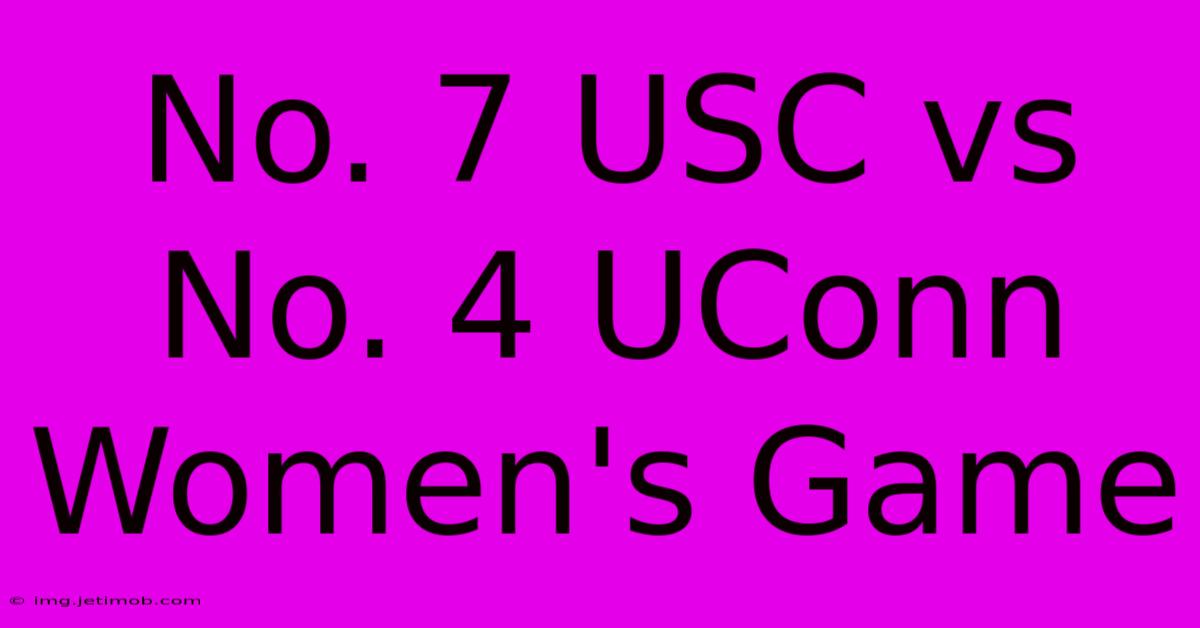 No. 7 USC Vs No. 4 UConn Women's Game