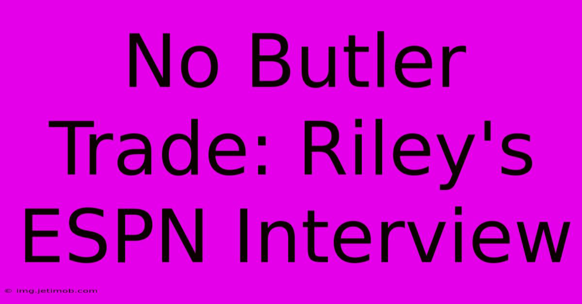 No Butler Trade: Riley's ESPN Interview