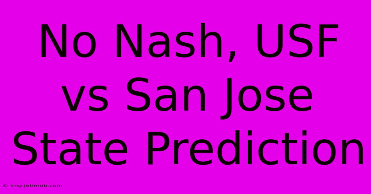 No Nash, USF Vs San Jose State Prediction