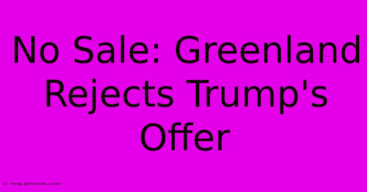 No Sale: Greenland Rejects Trump's Offer