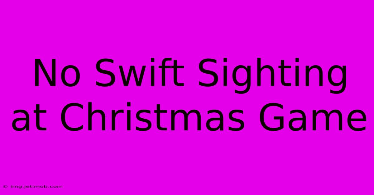 No Swift Sighting At Christmas Game