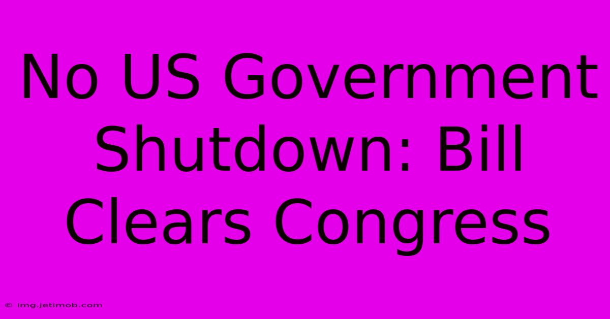 No US Government Shutdown: Bill Clears Congress