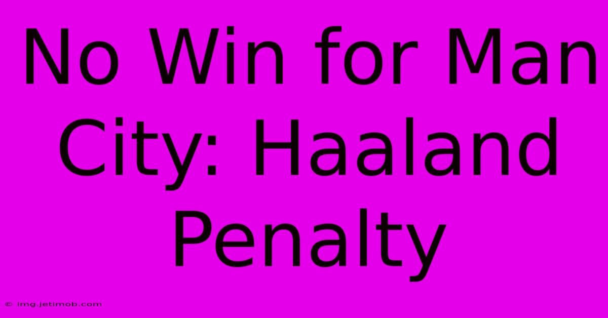 No Win For Man City: Haaland Penalty