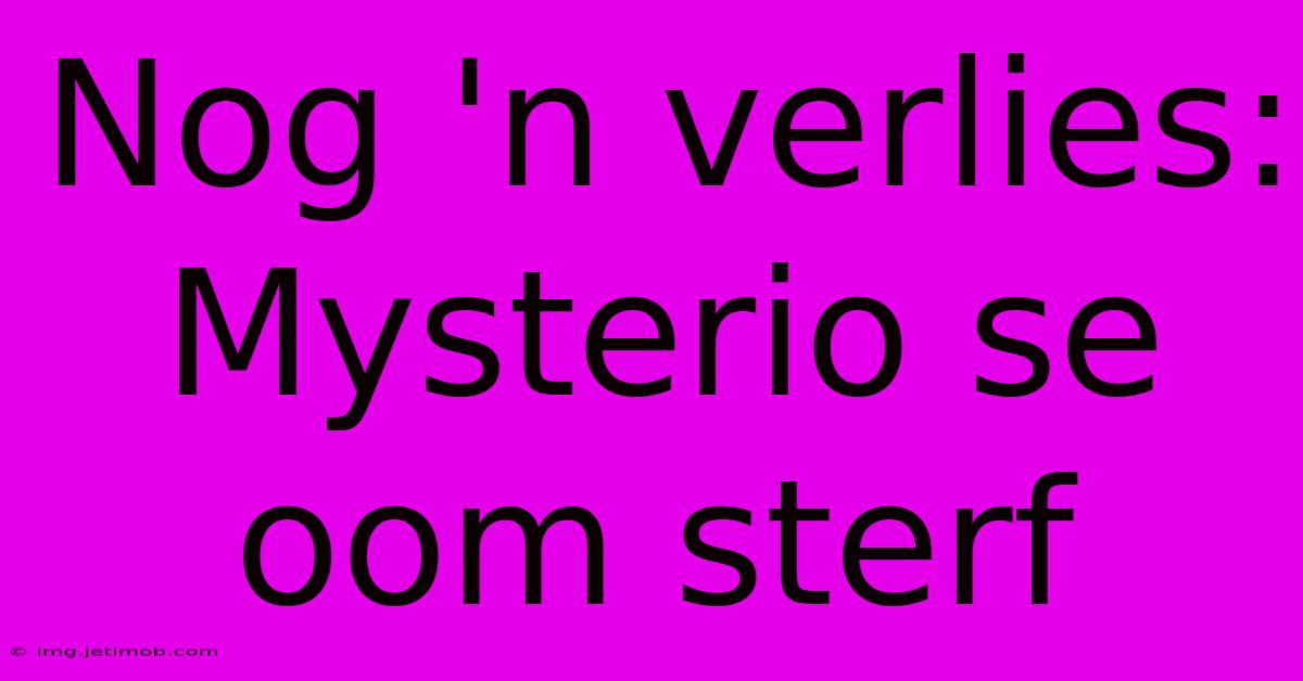 Nog 'n Verlies: Mysterio Se Oom Sterf