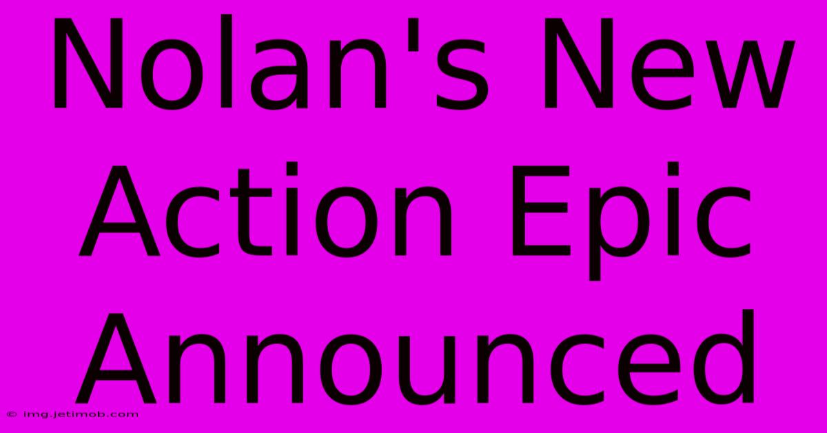 Nolan's New Action Epic Announced