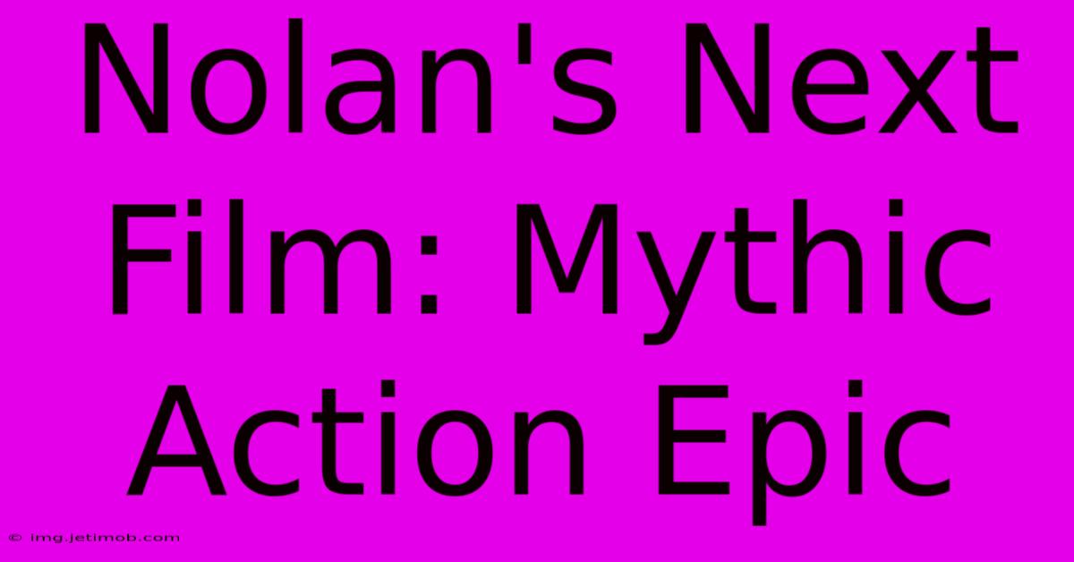 Nolan's Next Film: Mythic Action Epic