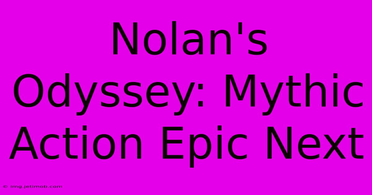 Nolan's Odyssey: Mythic Action Epic Next