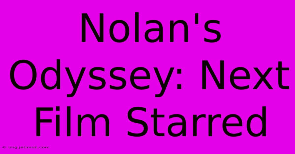 Nolan's Odyssey: Next Film Starred