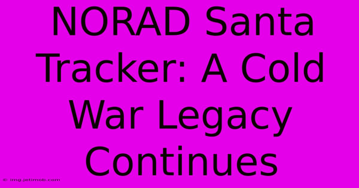 NORAD Santa Tracker: A Cold War Legacy Continues