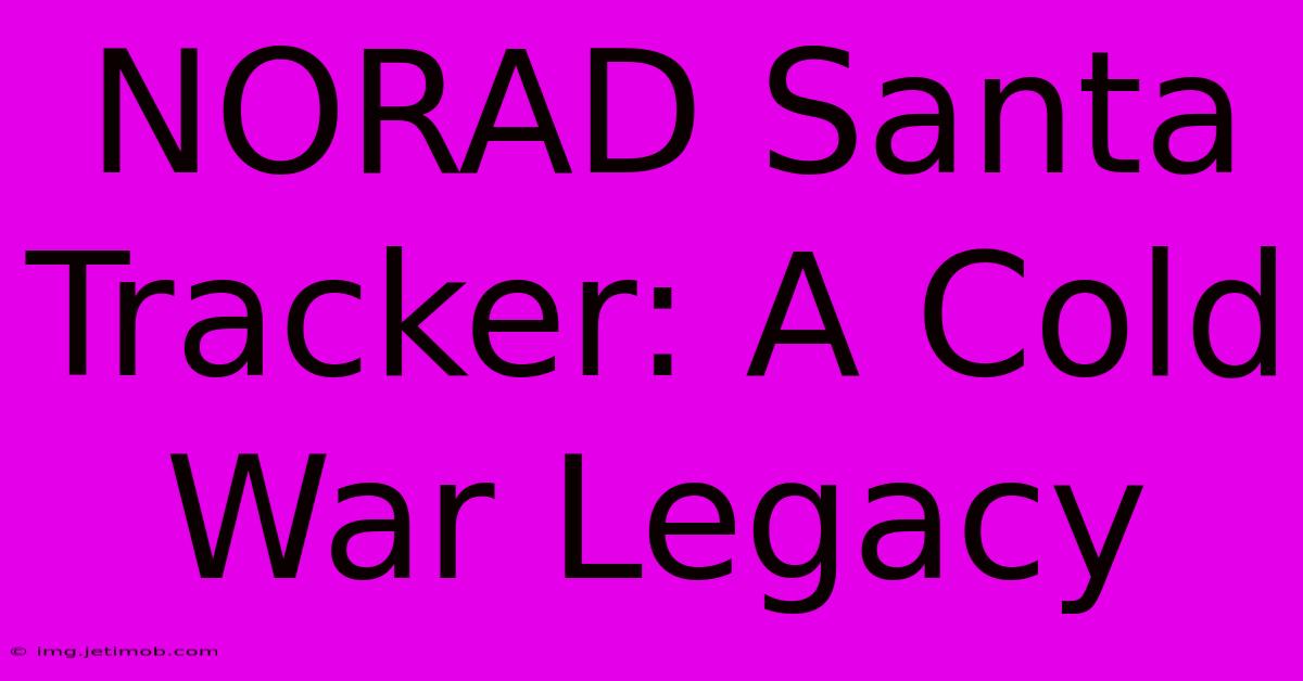 NORAD Santa Tracker: A Cold War Legacy