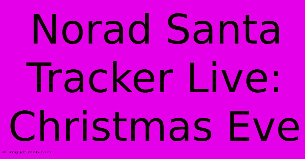 Norad Santa Tracker Live: Christmas Eve