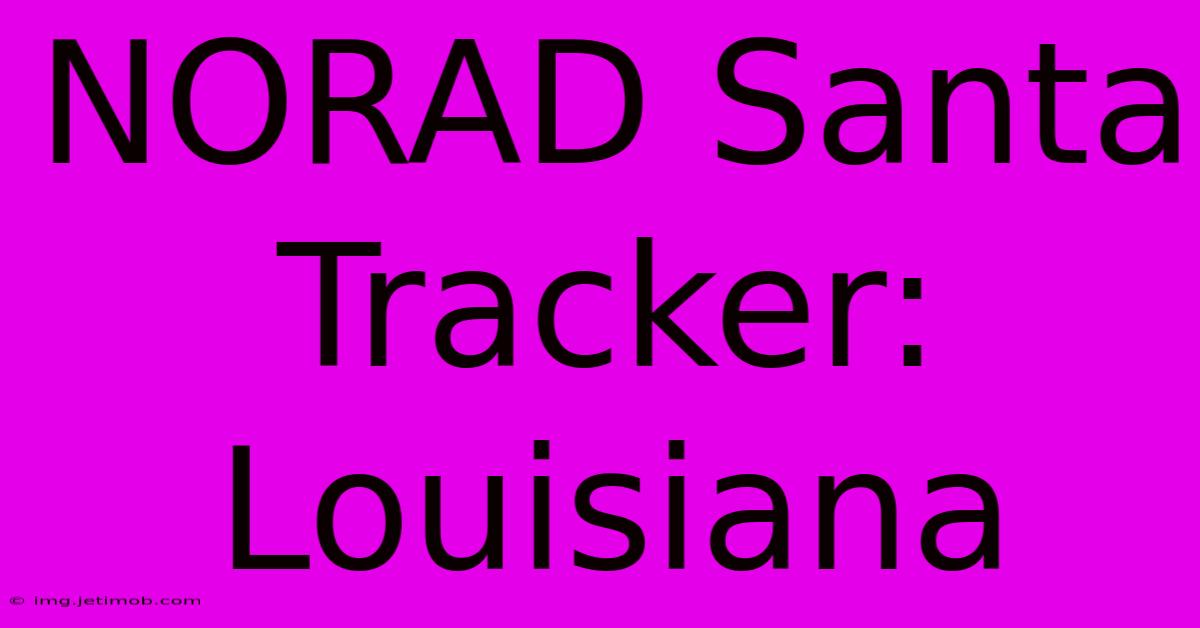 NORAD Santa Tracker: Louisiana