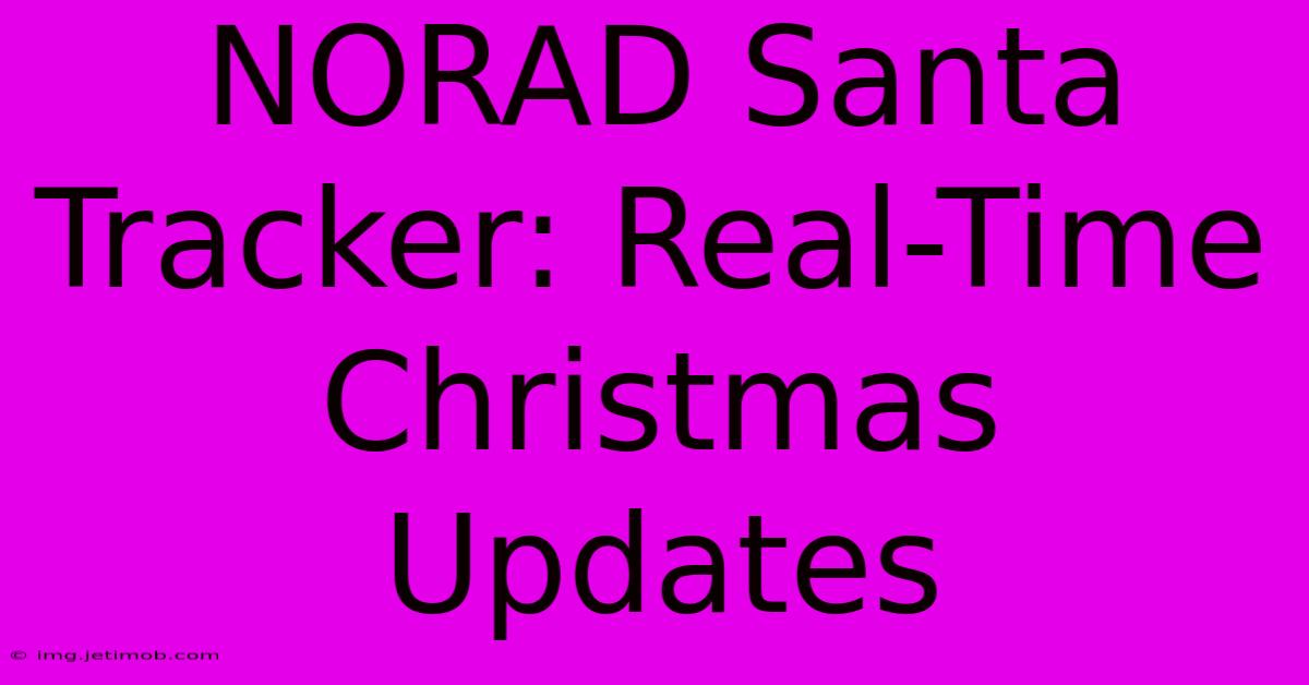 NORAD Santa Tracker: Real-Time Christmas Updates