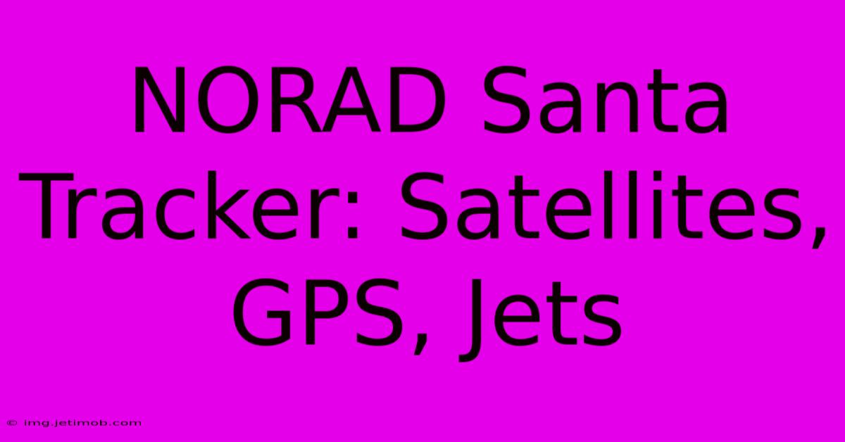 NORAD Santa Tracker: Satellites, GPS, Jets