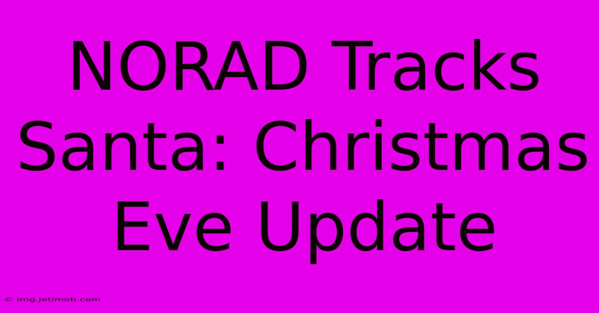 NORAD Tracks Santa: Christmas Eve Update