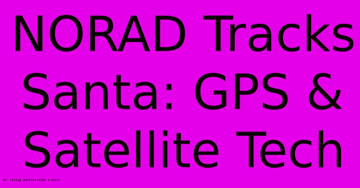 NORAD Tracks Santa: GPS & Satellite Tech