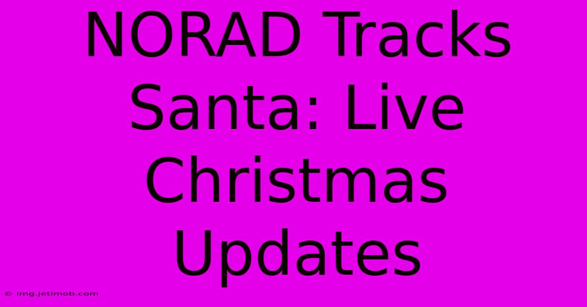 NORAD Tracks Santa: Live Christmas Updates