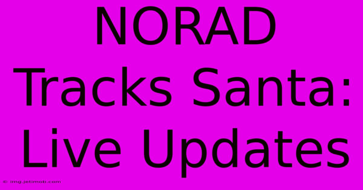 NORAD Tracks Santa: Live Updates