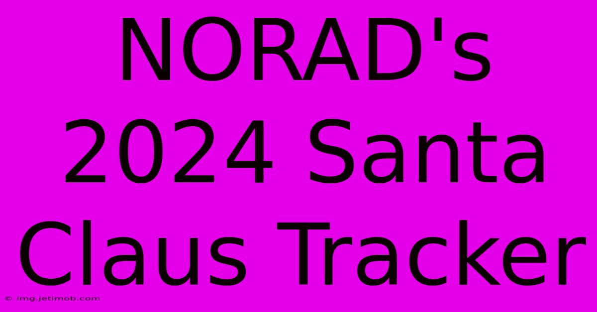 NORAD's 2024 Santa Claus Tracker