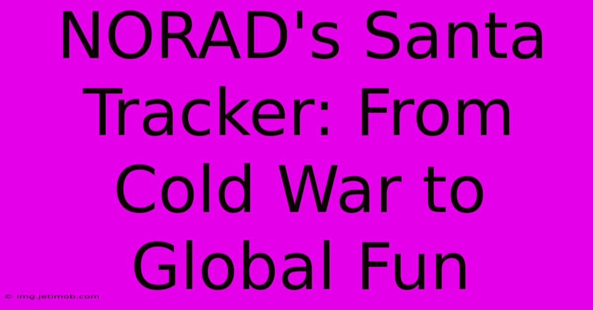 NORAD's Santa Tracker: From Cold War To Global Fun