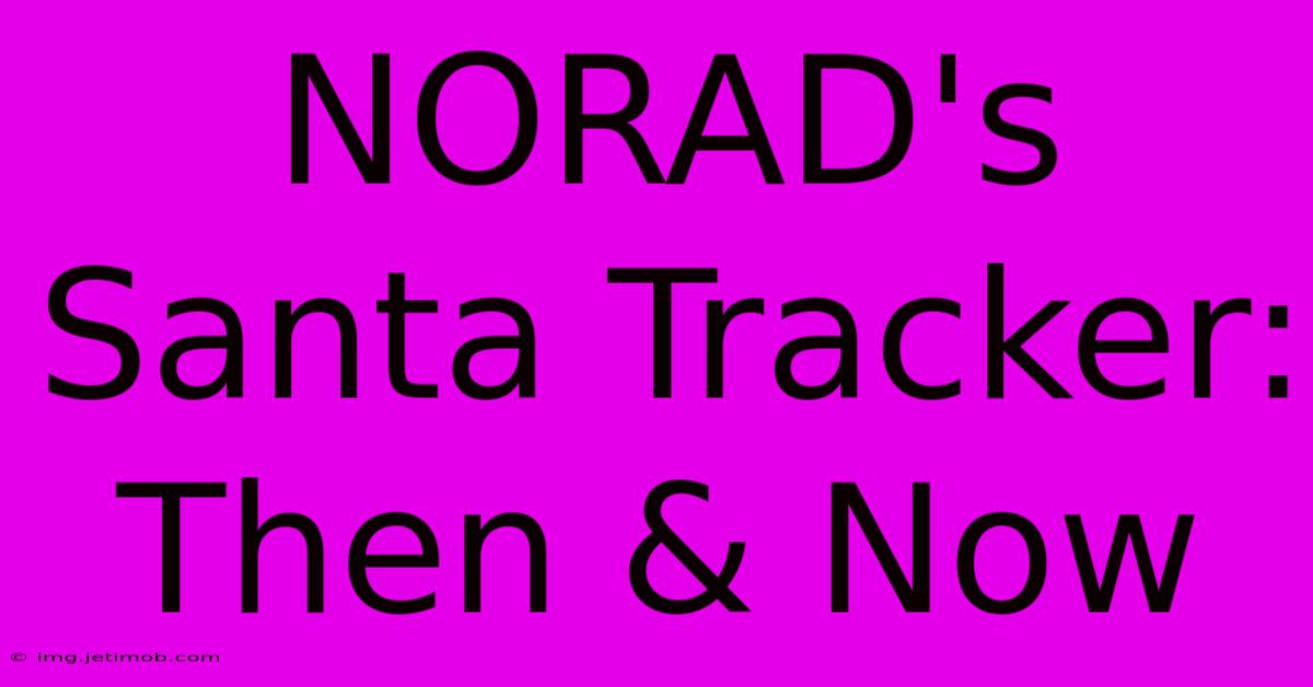 NORAD's Santa Tracker: Then & Now