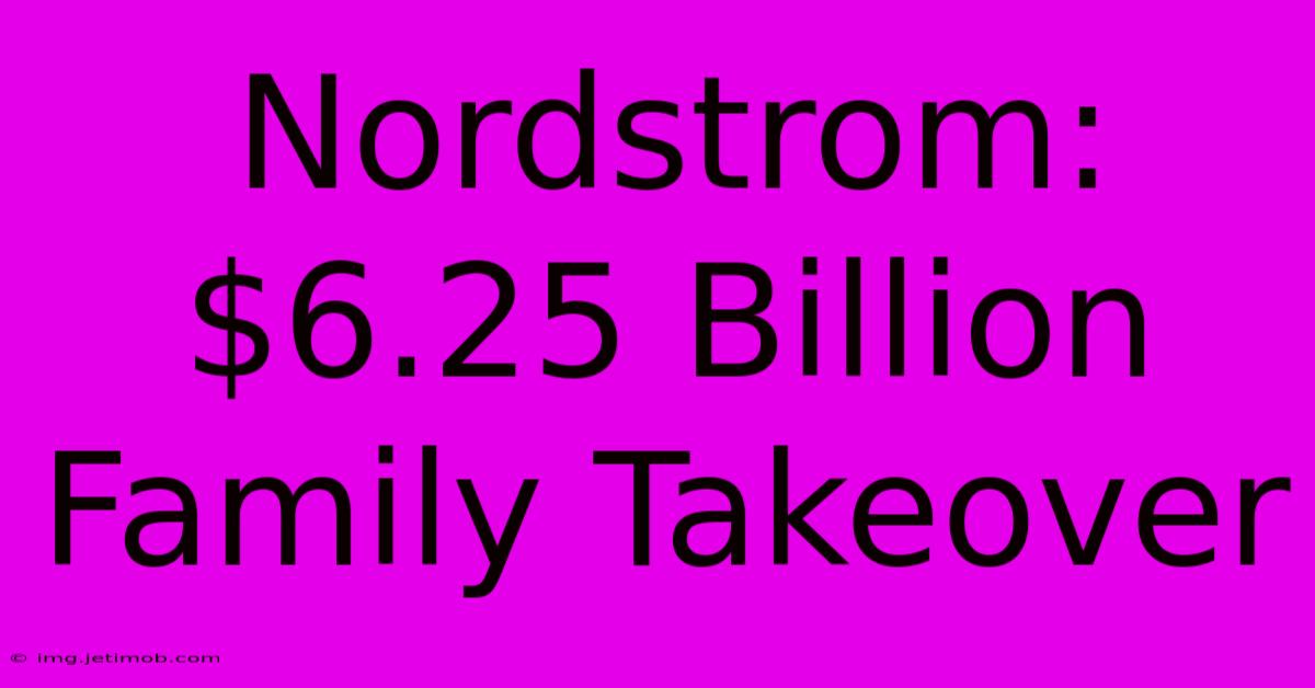 Nordstrom: $6.25 Billion Family Takeover