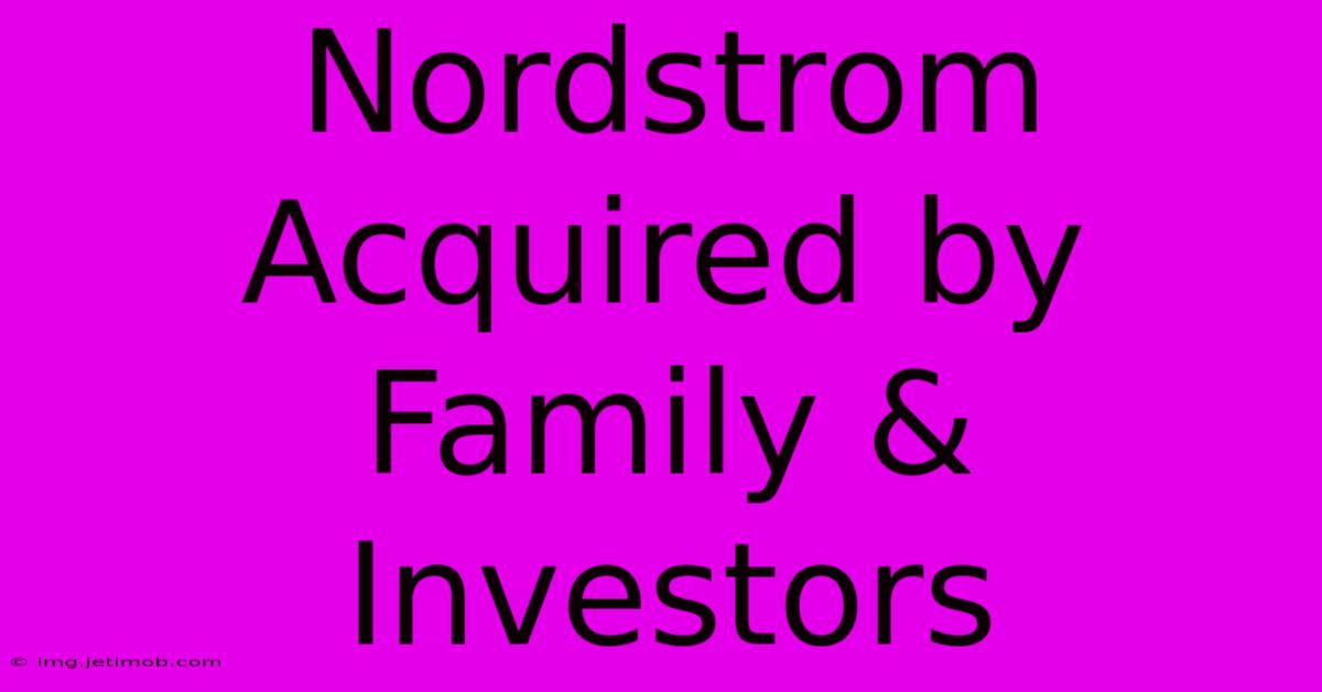 Nordstrom Acquired By Family & Investors