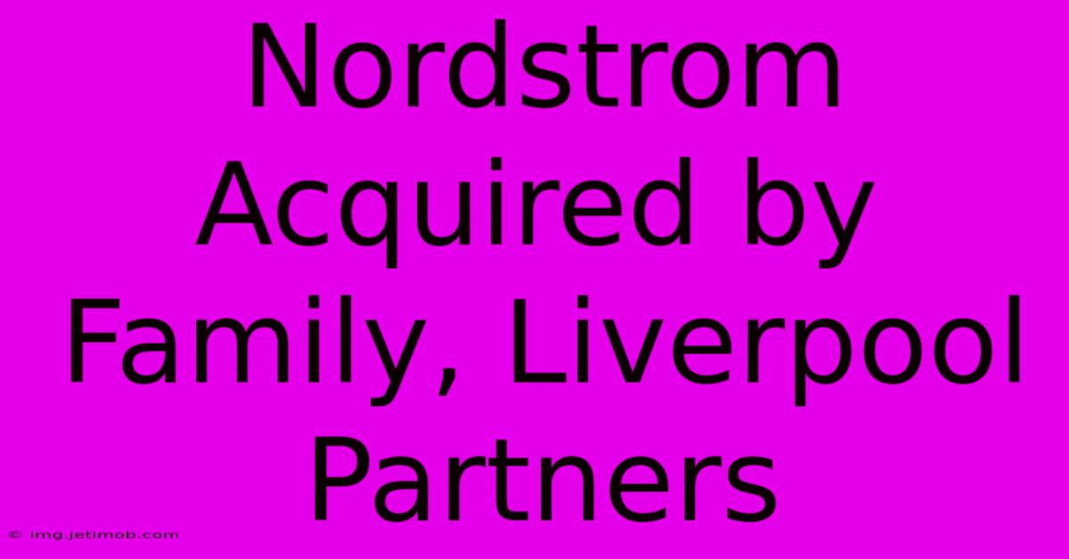 Nordstrom Acquired By Family, Liverpool Partners