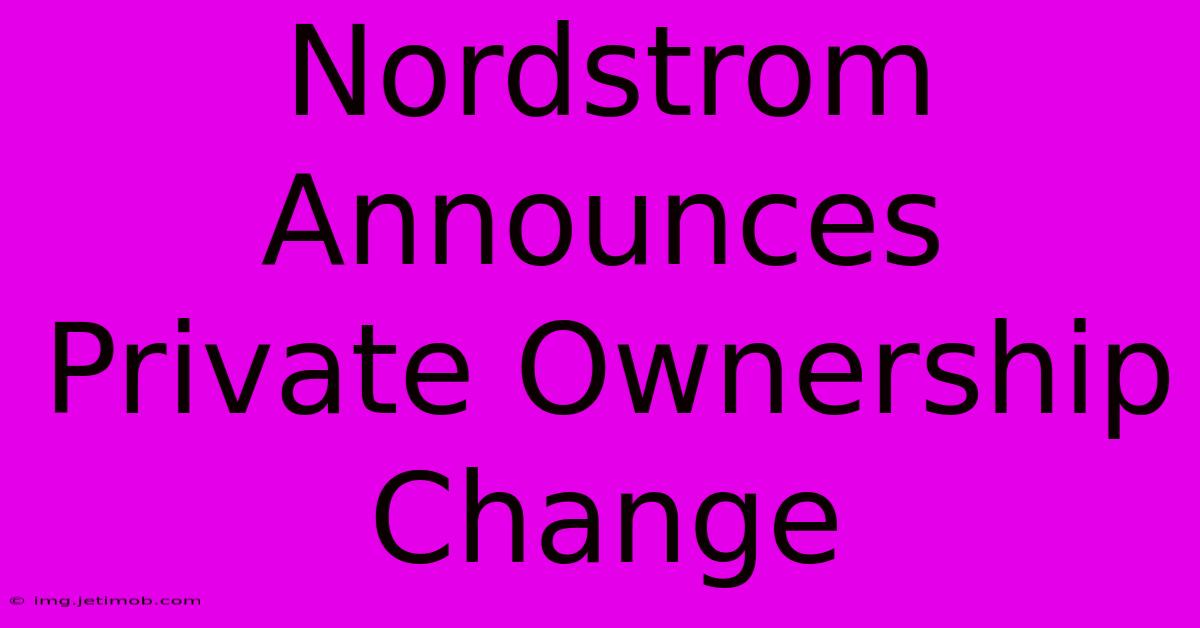 Nordstrom Announces Private Ownership Change