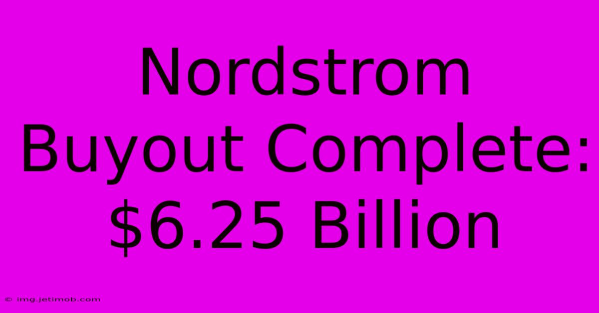 Nordstrom Buyout Complete: $6.25 Billion