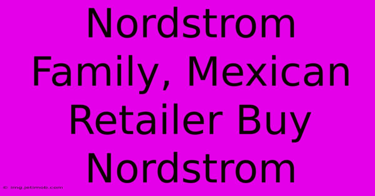 Nordstrom Family, Mexican Retailer Buy Nordstrom