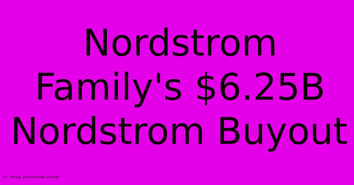 Nordstrom Family's $6.25B Nordstrom Buyout