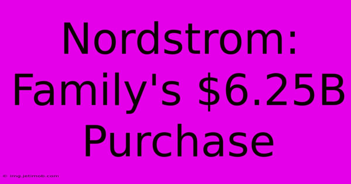 Nordstrom: Family's $6.25B Purchase