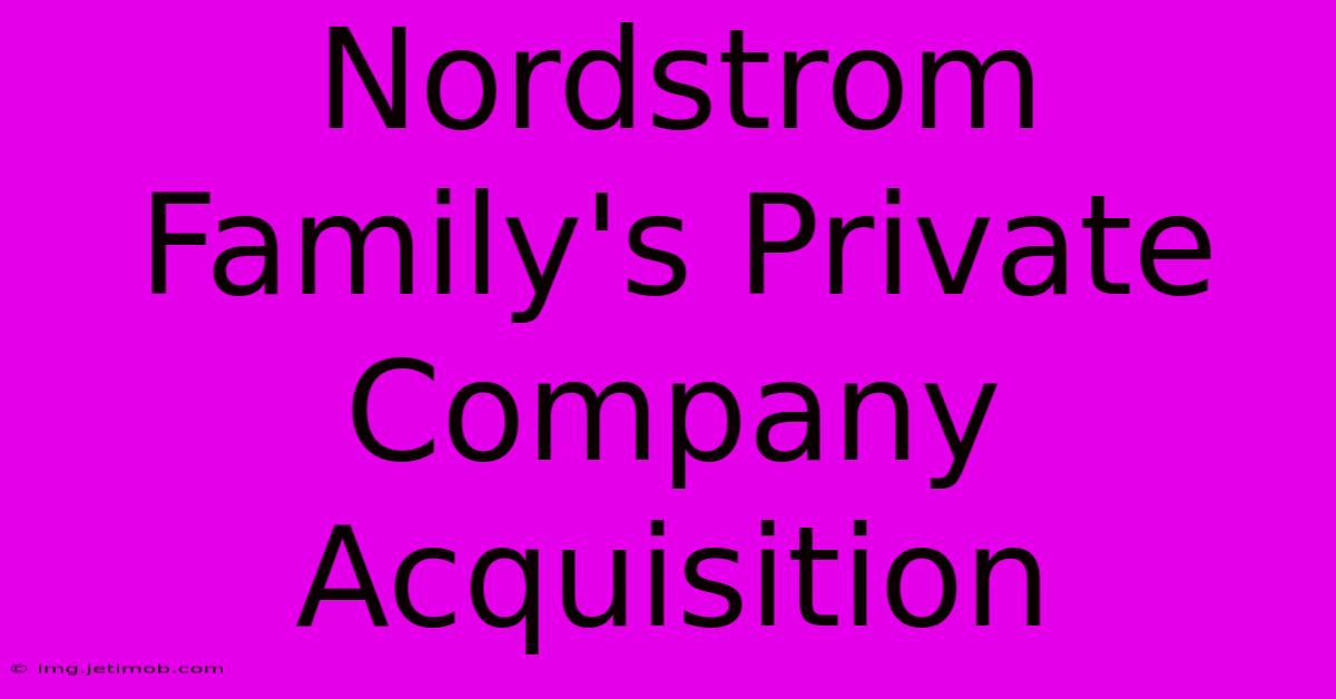 Nordstrom Family's Private Company Acquisition