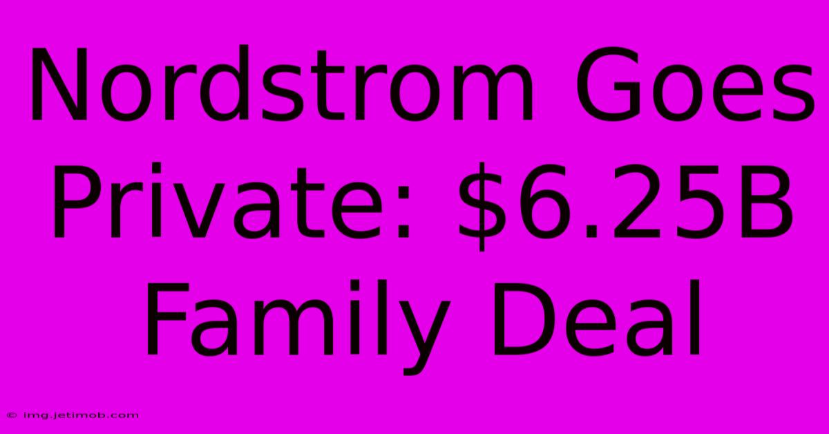 Nordstrom Goes Private: $6.25B Family Deal