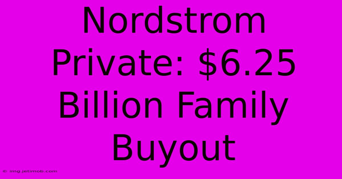 Nordstrom Private: $6.25 Billion Family Buyout