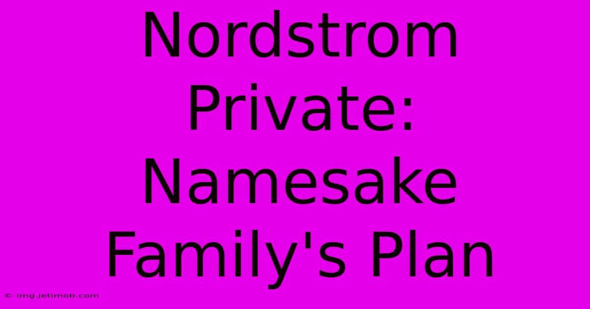 Nordstrom Private: Namesake Family's Plan