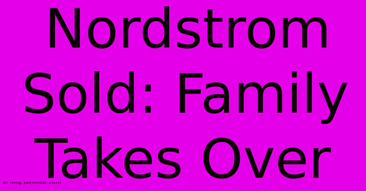 Nordstrom Sold: Family Takes Over