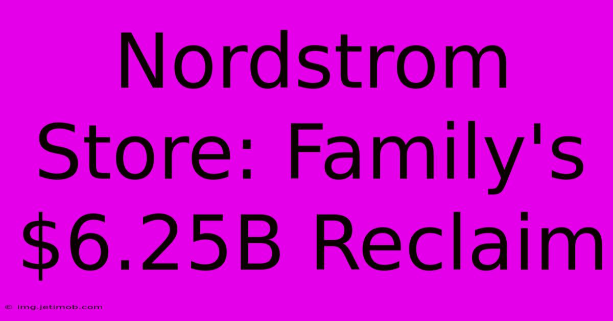 Nordstrom Store: Family's $6.25B Reclaim