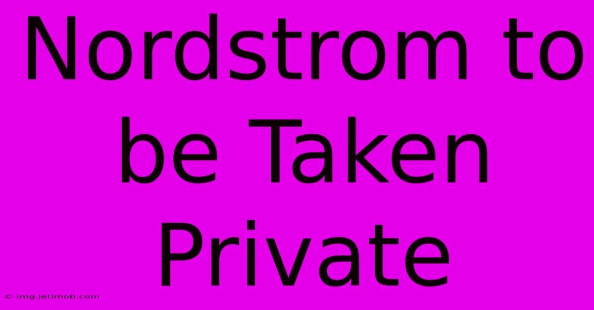 Nordstrom To Be Taken Private