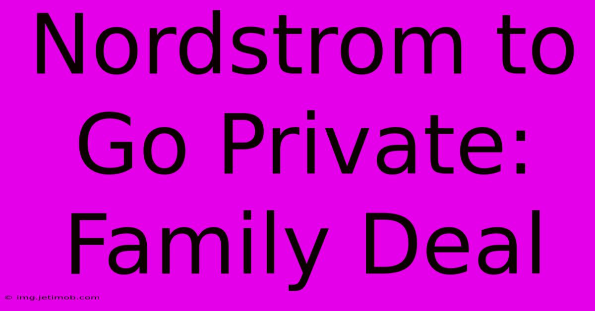 Nordstrom To Go Private: Family Deal