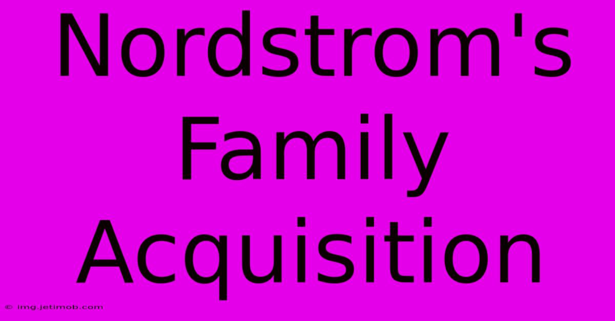 Nordstrom's Family Acquisition