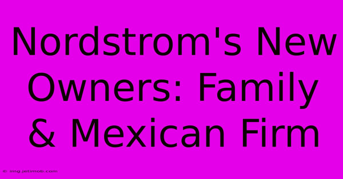 Nordstrom's New Owners: Family & Mexican Firm