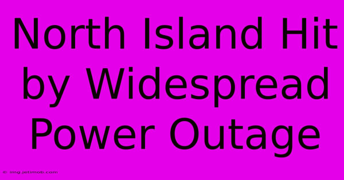 North Island Hit By Widespread Power Outage