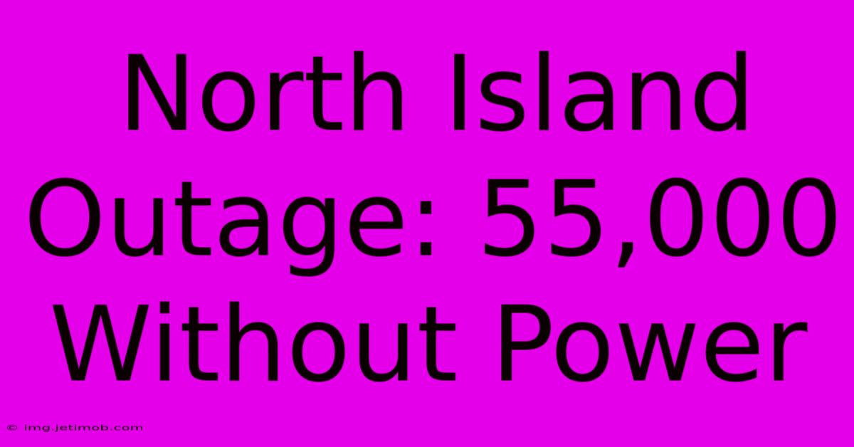 North Island Outage: 55,000 Without Power