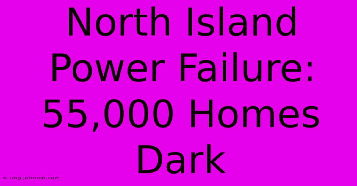 North Island Power Failure: 55,000 Homes Dark