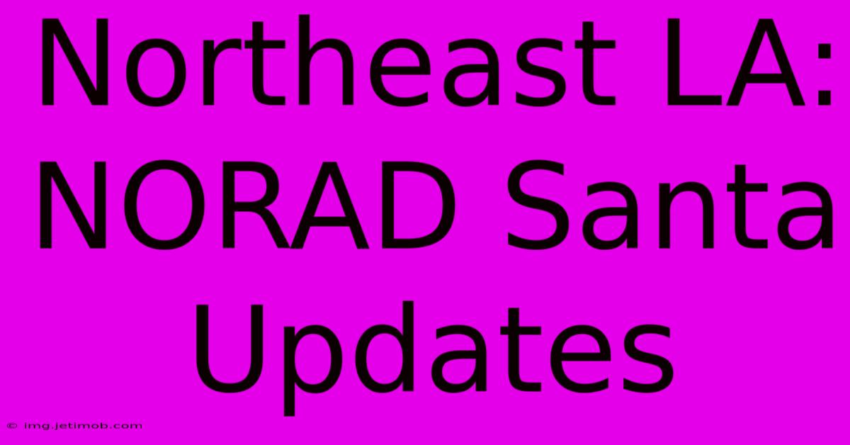 Northeast LA: NORAD Santa Updates