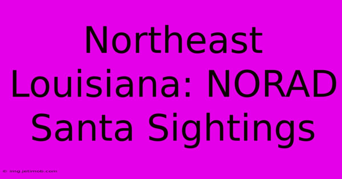 Northeast Louisiana: NORAD Santa Sightings