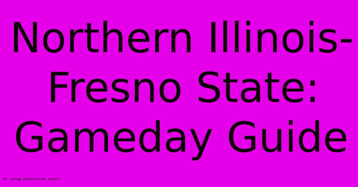 Northern Illinois-Fresno State: Gameday Guide